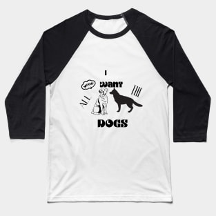 i want all the dogs t shirt Baseball T-Shirt